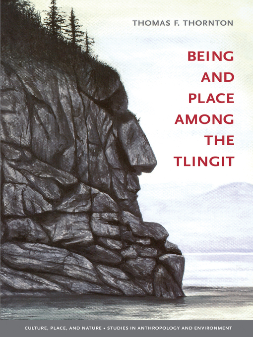 Title details for Being and Place Among the Tlingit by Thomas F. Thornton - Available